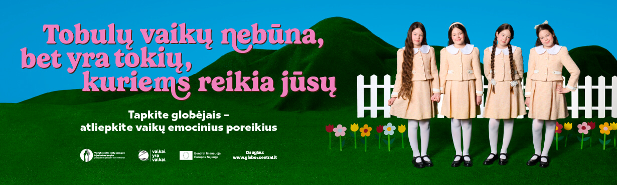 Tobulų vaikų nebūna, bet yra tokių, kuriems reikia jūsų. Tapkite globėjais – atliepkite vaikų emocinius poreikius.